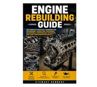 Engine Rebuilding Guide: The Complete Practical Handbook for Disassembly, Inspection, Machining, Reassembly, Performance Upgrades and Long Term Engine ... and Essential Skills for Everyday Makers)