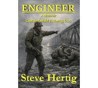 Engineer: 355th Engineer General Service Regiment, WWII - A Memoir: Captain Gerald E. Hertig, USA