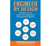 ENGINEER BY DESIGN: The story of my career from Apprentice to Chartered Engineer