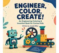 Engineer, Color, Create!: An Engineering Coloring & Invention Book for Curious Kids
