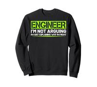 Engineer I'm Not Arguing Funny Humor Saying Engineer Gifts Sweatshirt