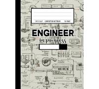 Engineer In Progress Composition Notebook: Cute Notebook Gift For Engineering Students and Future Engineers