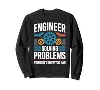 Engineer Solving Problems You Didn't Know You Had Sweatshirt