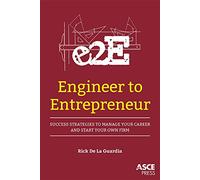 Engineer to Entrepreneur: Success Strategies to Manage Your Career and Start Your Own Firm