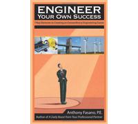 Engineer Your Own Success: 7 Key Elements to Creating an Extraordinary Engineering Career