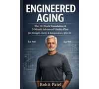 Engineered Aging: The 10-Week Foundation & 3-Month Advanced Vitality Plan for 60+ ; Eat Well, Age Well (Health and wellness)