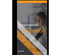 Engineered For Execution: How Disciplined People Turn Intention Into Results (While Others Stay Stuck)