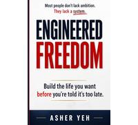 Engineered Freedom: Build the life you want before you’re told it’s too late