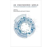Engineered World, An: The Role of Engineers in Global Modernity (Engineering Studies)