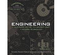 Engineering: An Illustrated History from Ancient Craft to Modern Technology (100 Ponderables): An Illustrated History from Ancient Craft to Modern Technology (Ponderables)