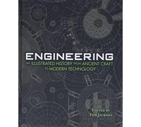 Engineering: An Illustrated History from Ancient Craft to Modern Technology