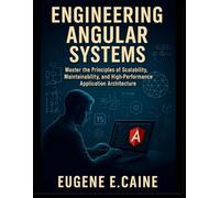 Engineering Angular Systems: Master the Principles of Scalability, Maintainability, and High-Performance Application Architecture: 6 (CodeCraft Series)