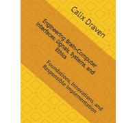 Engineering Brain-Computer Interfaces: Signals, Systems, and Ethics: Foundations, Innovations, and Responsible Implementation