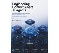 Engineering Context-Aware AI Agents: Designing Memory Architectures, Retrieval Pipelines, and Stateful Cognitive Systems (Modern AI Infrastructure)