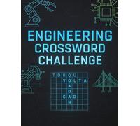 Engineering Crossword Challenge: 50 Brain-Twisting Puzzles Covering Mechanical, Electrical, Civil, and Software Engineering Terms and Concepts