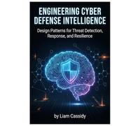 Engineering Cyber Defense Intelligence: Design Patterns for Threat Detection, Response, and Resilience