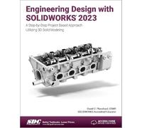 Engineering Design with SOLIDWORKS 2023: A Step-by-Step Project Based Approach Utilizing 3D Solid Modeling