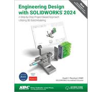 Engineering Design with SOLIDWORKS 2024: A Step-by-Step Project Based Approach Utilizing 3D Solid Modeling