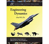Engineering Dynamics (Synthesis Lectures on Mechanical Engineering)