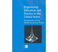Engineering Education and Practice in the United States : Foundations of Our Techno-Economic Future