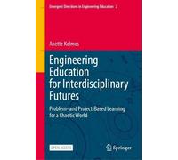 Engineering Education for Interdisciplinary Futures: Problem- and Project-Based Learning for a Chaotic World (Emergent Directions in Engineering Education, 2)