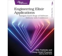 Engineering Elixir Applications: Navigate Each Stage of Software Delivery with Confidence