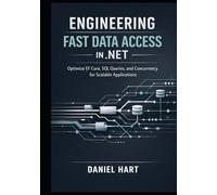 Engineering Fast Data Access in .NET: Optimize EF Core, SQL Queries, and Concurrency for Scalable Applications