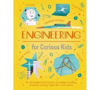 Engineering for Curious Kids: An Illustrated Introduction to Building Machines a