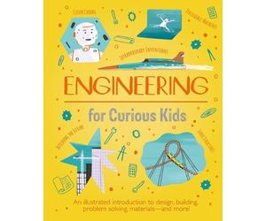 Engineering for Curious Kids: An Illustrated Introduction to Building Machines a
