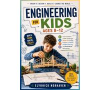 Engineering for Kids Ages 8-12: A Fun Guide to STEM Challenges, Hands-On Design Projects, Creative Problem Solving, and Real-World Discoveries