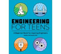 Engineering for Teens : A Beginner's Book for Aspiring Engineers