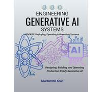 Engineering Generative AI Systems - Book III