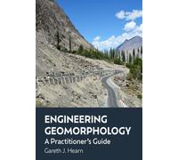Engineering Geomorphology : A Practitioner’s Guide