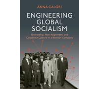 Engineering Global Socialism: Ownership, Non-Alignment, and Corporate Culture in a Bosnian Company (Framing the Global)
