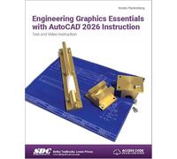 Engineering Graphics Essentials with AutoCAD 2026 Instruction: Text and Video Instruction