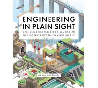 Engineering in Plain Sight: An Illustrated Field Guide - Hillhouse, Grady - Hardback -