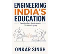 Engineering India's Education: Examinations, Employment, Ethics & Equity