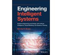 Engineering Intelligent Systems : Systems Engineering and Design with Artificial Intelligence, Visual Modeling, and Systems Thinking