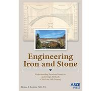 Engineering Iron and Stone: Understanding Structural Analysis and Design Methods of the Late 19th Century (Asce Press)
