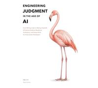 Engineering Judgment in the Age of AI: From Writing Code to Making Tradeoffs: A Practical Guide to Questions, Verification, and Failure Drills for Early-Career Developers
