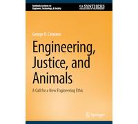 Engineering, Justice, and Animals: A Call for a New Engineering Ethic (Synthesis Lectures on Engineers, Technology, & Society)