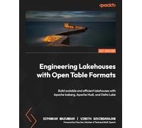 Engineering Lakehouses with Open Table Formats: Build scalable and efficient lakehouses with Apache Iceberg, Apache Hudi, and Delta Lake