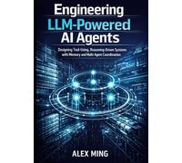 Engineering LLM Powered AI Agents: Designing Tool Using, Reasoning Driven Systems with Memory and Multi-Agent Coordination (Applied Large Language Model Engineering Series)