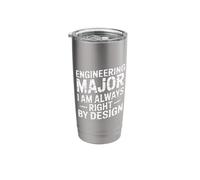 Engineering Major I Am Always Right By Design |- Stainless Steel Insulated Tumbler