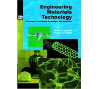Engineering Materials Technology: Structures, Processing, Properties, and Selection