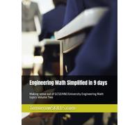 Engineering Math Simplified in 9 days: Making sense out of GCSE/HNC/University Engineering Math topics Volume Two (BTEC)
