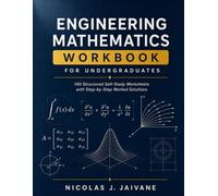 Engineering Mathematics Workbook for Undergraduates: 140 Structured Self-Study Worksheets with Step-by-Step Worked Solutions