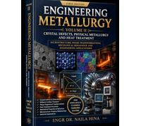 Engineering Metallurgy: Crystal Defects, Physical Metallurgy and Heat Treatment