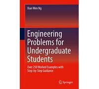 Engineering Problems for Undergraduate Students: Over 250 Worked Examples with Step-by-Step Guidance