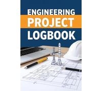 Engineering Project Logbook - Professional Notebook for Technical Notes, Design Plans & Prototype Tracking: 120 Pages for Sketches, Calculations, Testing Results & Engineering Documentation